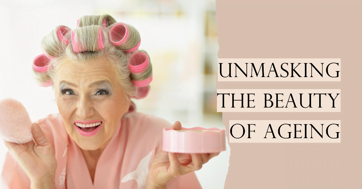 Unmasking the Beauty: The Hidden Power Behind Ageing Gracefully